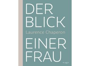 9783864709401 - Der Blick einer Frau - Laurence Chaperon Gebunden