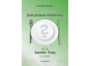 9783864761331 - Wie ich lernte mit Salicylsäure-Intoleranz Samter-Trias zu leben - Rita Maria Körber Gebunden