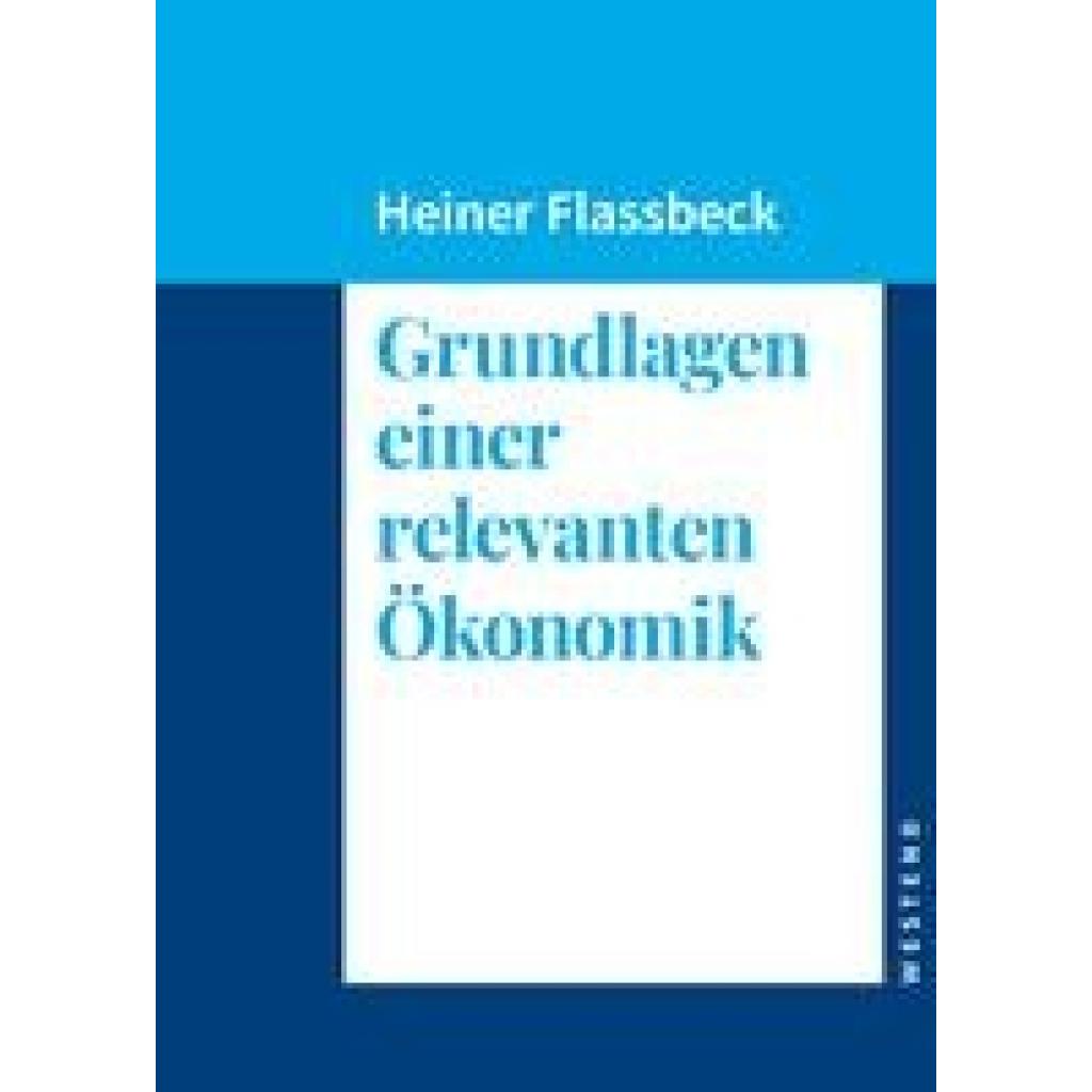 9783864894145 - Flassbeck Heiner Grundlagen einer relevanten Ökonomik