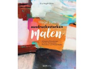 9783864906398 - Wege zum ausdrucksstarken Malen - Eva Magill-Oliver Kartoniert (TB)