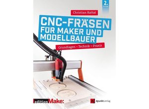 9783864907524 - edition Make   CNC-Fräsen für Maker und Modellbauer - Christian Rattat Kartoniert (TB)