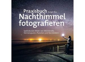 9783864909320 - Praxisbuch Nachthimmel fotografieren - Rutger Bus Gebunden