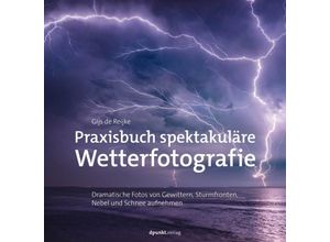 9783864909733 - Praxisbuch spektakuläre Wetterfotografie - Gijs de Reijke Gebunden