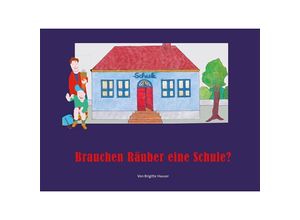 9783864920189 - Brauchen Räuber eine Schule? - Brigitte Hauser Gebunden