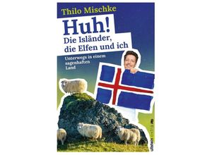 9783864930522 - Huh! Die Isländer die Elfen und ich - Thilo Mischke Kartoniert (TB)