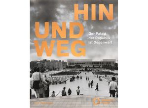 9783865025326 - Hin und weg - der Palast der Republik ist Gegenwart Gebunden