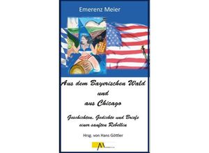 9783865121561 - Aus dem Bayerischen Wald und Chicago - Emerenz Meier Gebunden