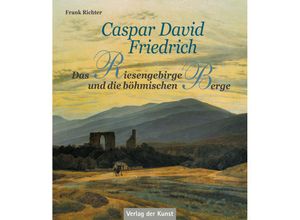 9783865301727 - Caspar David Friedrich - Das Riesengebirge und die böhmischen Berge - Frank Richter Kartoniert (TB)