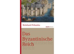 9783865399724 - marixwissen   Das Byzantinische Reich - Reinhard Pohanka Gebunden