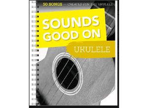 9783865439901 - Sounds Good On Ukulele - 50 Songs Created For The Ukulele - Sounds Good On Ukulele Kartoniert (TB)