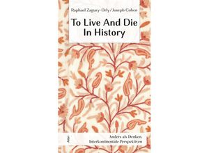 9783865693969 - To Live And Die In History - Joseph Cohen Raphael Zagury-Orly Gebunden