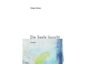 9783865826008 - Die Seele lauscht - Helga Dreher Kartoniert (TB)