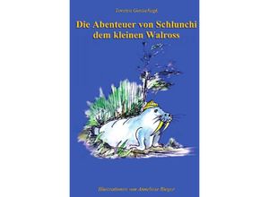 9783865827265 - Die Abenteuer von Schlunchi dem kleinen Walroß - Torsten Gostschegk Kartoniert (TB)