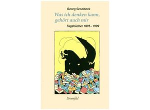 9783866001978 - Werke   Was ich denken kann gehört auch mir TagebücherBd1 - Georg Groddeck Gebunden