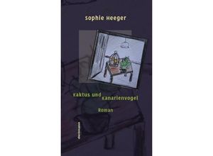 9783866382442 - Kaktus und Kanarienvogel - Sophie Heeger Gebunden