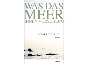 9783866482319 - Was das Meer ihnen vorschlug - Tomás González Gebunden