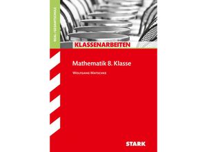 9783866686076 - Klassenarbeiten und Klausuren   STARK Klassenarbeiten Realschule - Mathematik 8 Klasse - Wolfgang Matschke Geheftet