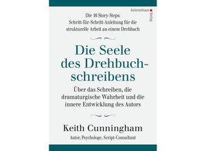 9783866711426 - Die Seele des Drehbuchschreibens Die 16 Story-Steps Schritt-für-Schritt-Anleitung für die strukturelle Arbeit an einem Drehbuch - Keith Cunningham Gebunden