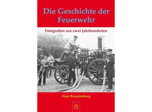 9783866804500 - Die Geschichte der Feuerwehr - Hajo Brandenburg Gebunden