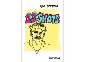 9783866858138 - 13 SHOTS - Neo Götting Taschenbuch