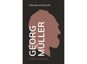 9783866996762 - Georg Müller - Niemals enttäuscht - Arthur T Pierson Leinen