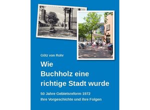 9783867078818 - Wie Buchholz eine richtige Stadt wurde - Götz von Rohr Gebunden