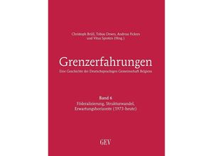 9783867121842 - Grenzerfahrungen Band 6 - Eine Geschichte der Deutschsprachigen Gemeinschaft Belgiens Gebunden