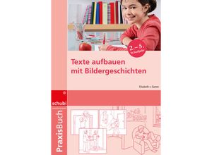 9783867230759 - Texte aufbauen mit Bildergeschichten - Elisabeth von Gamm Kartoniert (TB)