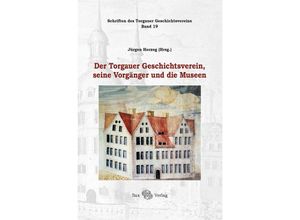 9783867293112 - Der Torgauer Geschichtsverein seine Vorgänger und die Museen Gebunden