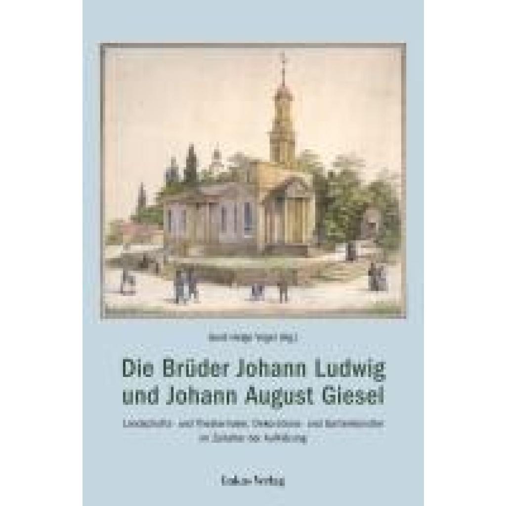 9783867324502 - Die Brüder Johann Ludwig und Johann August Giesel 9783867324502 - Die Brüder Johann Ludwig und Johann August Giesel