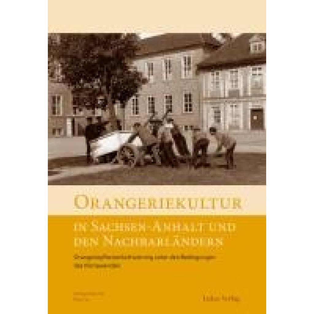 9783867324564 - Arbeitskreis Orangerien in Deutschland e V Orangeriekultur in Sachsen-Anhalt und den Nachbarländern