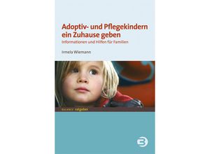 9783867392877 - Balance Ratgeber Jugend + Erziehung   Adoptiv- und Pflegekindern ein Zuhause geben - Irmela Wiemann Kartoniert (TB)