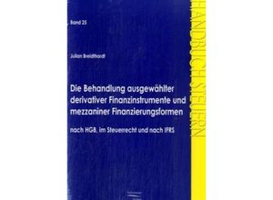 9783867411134 - Die Behandlung ausgewählter derivativer Finanzinstrumente und mezzaniner Finanzierungsformen nach HGB im Steuerrecht und nach IFRS - Julian Breidthardt Kartoniert (TB)