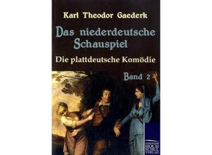 9783867416115 - Das niederdeutsche Schauspiel Bd2 Die plattdeutsche Komödie - Karl Theodor Gaederk Kartoniert (TB)