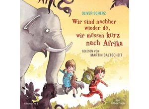 9783867422567 - Wir sind nachher wieder da wir müssen kurz nach Afrika 1 Audio-CD - Oliver Scherz (Hörbuch)