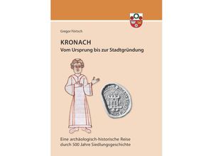 9783867570701 - Kronach - von seinem Ursprung bis zur Stadtgründung - Gregor Förtsch Taschenbuch