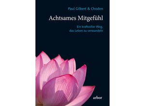 9783867811101 - Achtsames Mitgefühl - Paul Gilbert Choden Gebunden