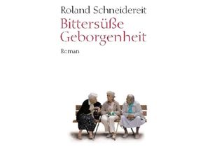 9783868130010 - Bittersüße Geborgenheit - Roland Schneidereit Kartoniert (TB)