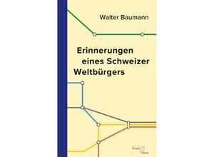 9783868131901 - Erinnerungen eines Schweizer Weltbürgers - Walter Baumann Kartoniert (TB)