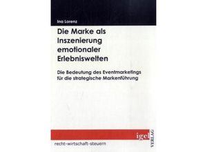 9783868150841 - Recht Wirtschaft Steuern   Die Marke als Inszenierung emotionaler Erlebniswelten - Ina Lorenz Kartoniert (TB)