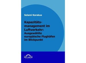 9783868152494 - Kapazitätsmanagement im Luftverkehr ausgewählte europäische Flughäfen im Blickpunkt - Selami Karakus Kartoniert (TB)