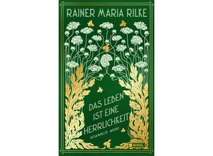 9783868207620 - Das Leben ist eine Herrlichkeit Gesammelte Werke - Rainer Maria Rilke Gebunden