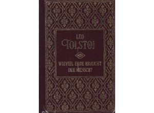 9783868208009 - Wieviel Erde braucht der Mensch? und weitere Erzählungen - Leo N Tolstoi Leinen