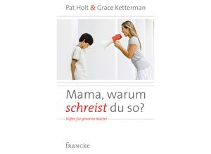 9783868271188 - Pat Holt - GEBRAUCHT Mama warum schreist du so? Hilfen für genervte Mütter - Preis vom 03062023 050417 h