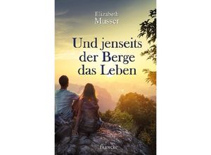 9783868275971 - Und jenseits der Berge das Leben - Elizabeth Musser Kartoniert (TB)