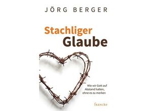 9783868276862 - Stachliger Glaube - Jörg Berger Kartoniert (TB)