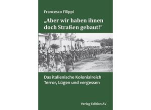 9783868413137 - Aber wir haben ihnen doch Straßen gebaut! - Francesco Filippi Kartoniert (TB)