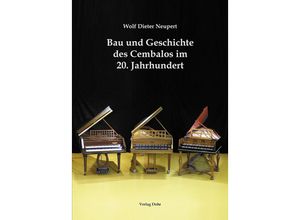 9783868461725 - Bau und Geschichte des Cembalos im 20 Jahrhundert - Wolf Dieter Neupert Gebunden