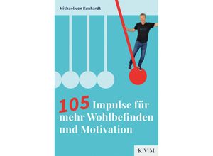 9783868676778 - 105 Impulse für mehr Wohlbefinden und Motivation - Michael von Kunhardt Kartoniert (TB)