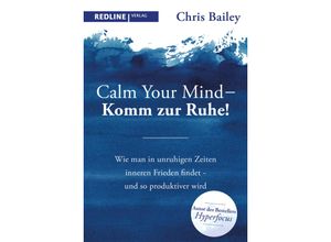 9783868819489 - Calm your mind - Komm zur Ruhe! - Chris Bailey Kartoniert (TB)